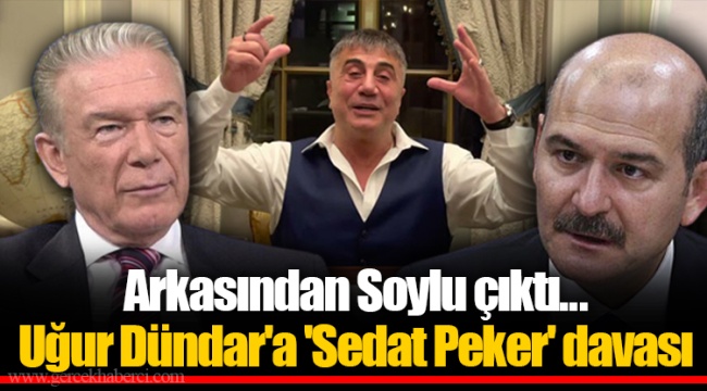Arkasından Soylu çıktı...  Uğur Dündar'a 'Sedat Peker' davası