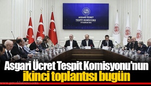Asgari Ücret Tespit Komisyonu'nun ikinci toplantısı bugün