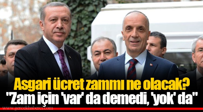 Asgari ücret zammı ne olacak?  "Zam için 'var' da demedi, 'yok' da"