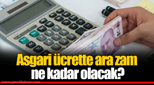 Asgari ücrette ara zam ne kadar olacak?