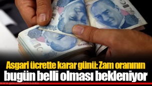 Asgari ücrette karar günü: Zam oranının bugün belli olması bekleniyor