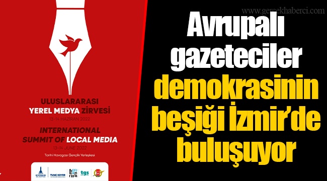 Avrupalı gazeteciler demokrasinin beşiği İzmir’de buluşuyor