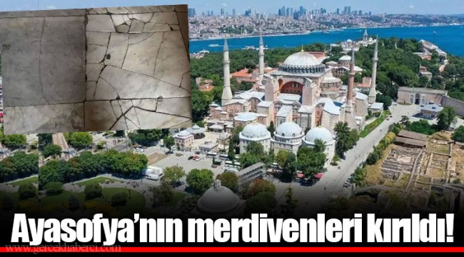 Ayasofya’nın merdivenleri kırıldı!