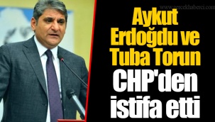 Aykut Erdoğdu ve Tuba Torun CHP'den istifa etti