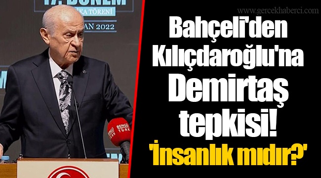 Bahçeli'den Kılıçdaroğlu'na Demirtaş tepkisi! 'İnsanlık mıdır?'
