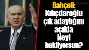 Bahçeli: Kılıçdaroğlu çık adaylığını açıkla. Neyi bekliyorsun?