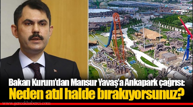 Bakan Kurum’dan Mansur Yavaş’a Ankapark çağrısı: Neden atıl halde bırakıyorsunuz?