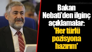 Bakan Nebati’den ilginç açıklamalar: 'Her türlü pozisyona hazırım'