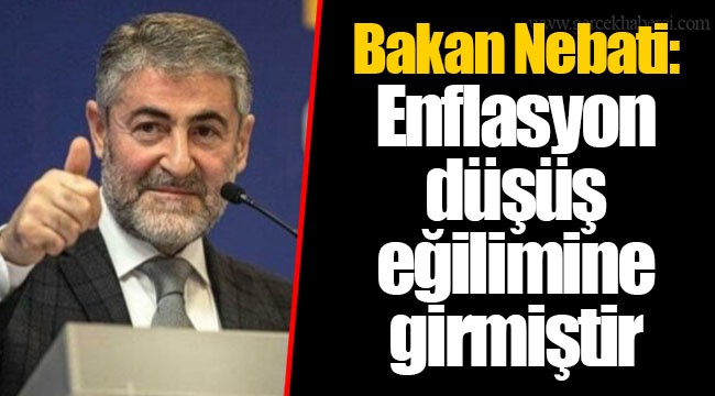 Bakan  Nebati: Enflasyon düşüş eğilimine girmiştir