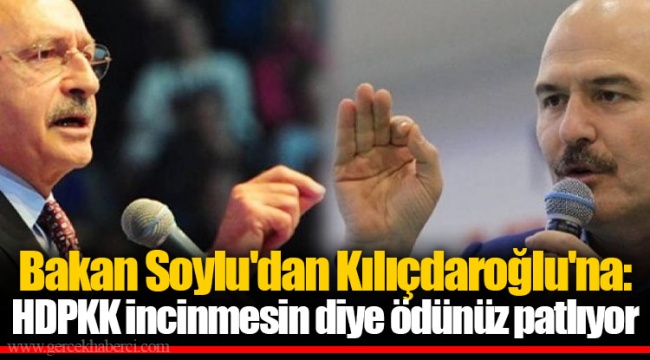 Bakan Soylu'dan Kılıçdaroğlu'na: HDPKK incinmesin diye ödünüz patlıyor