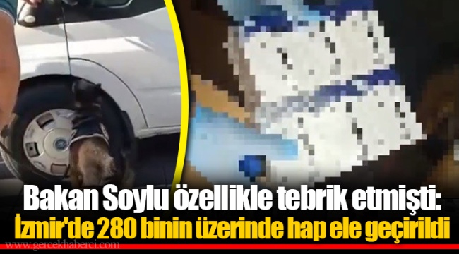 Bakan Soylu özellikle tebrik etmişti: İzmir'de 280 binin üzerinde hap ele geçirildi