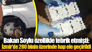 Bakan Soylu özellikle tebrik etmişti: İzmir'de 280 binin üzerinde hap ele geçirildi