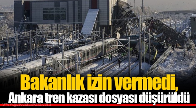 Bakanlık izin vermedi, Ankara tren kazası dosyası düşürüldü