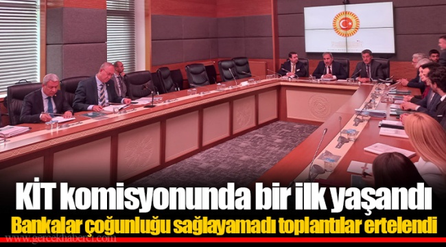 Bankalar çoğunluğu sağlayamadı toplantılar ertelendi