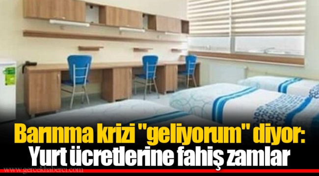 Barınma krizi "geliyorum" diyor: Yurt ücretlerine fahiş zamlar