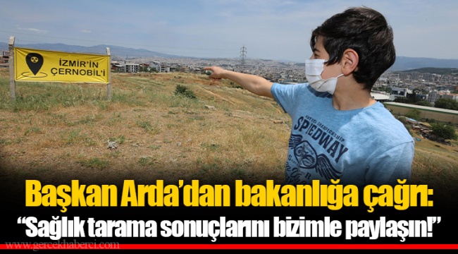 Başkan Arda’dan bakanlığa çağrı: “Sağlık tarama sonuçlarını bizimle paylaşın!”