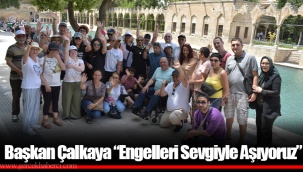 Başkan Çalkaya “Engelleri Sevgiyle Aşıyoruz”
