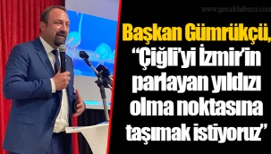 Başkan Gümrükçü, “Çiğli’yi İzmir’in parlayan yıldızı olma noktasına taşımak istiyoruz”