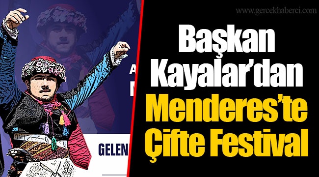 Başkan Kayalar’dan Menderes’te Çifte Festival