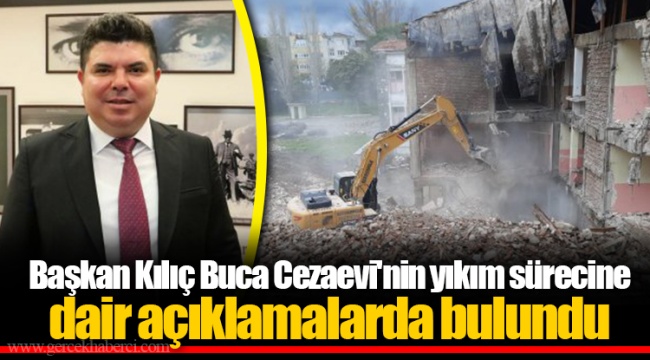 Başkan Kılıç Buca Cezaevi'nin yıkım sürecine dair açıklamalarda bulundu