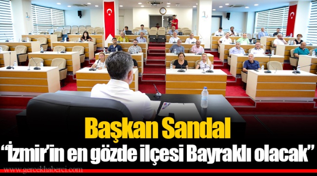 Başkan Sandal “İzmir’in en gözde ilçesi Bayraklı olacak”
