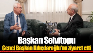 Başkan Selvitopu Genel Başkan Kılıçdaroğlu'nu ziyaret etti