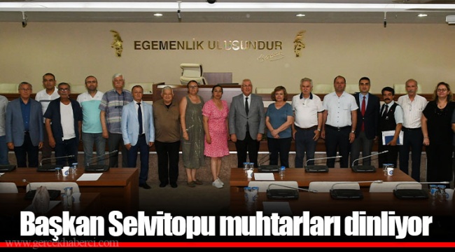 Başkan Selvitopu muhtarları dinliyor
