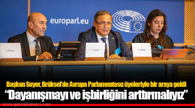 Başkan Soyer, Brüksel’de Avrupa Parlamentosu üyeleriyle bir araya geldi