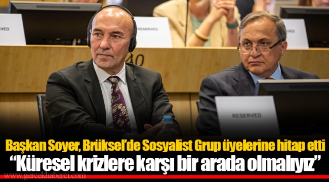 Başkan Soyer, Brüksel’de Sosyalist Grup üyelerine hitap etti “Küresel krizlere karşı bir arada olmalıyız”