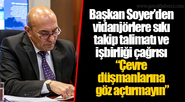 Başkan Soyer’den vidanjörlere sıkı takip talimatı ve işbirliği çağrısı