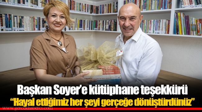 Başkan Soyer’e kütüphane teşekkürü “Hayal ettiğimiz her şeyi gerçeğe dönüştürdünüz”