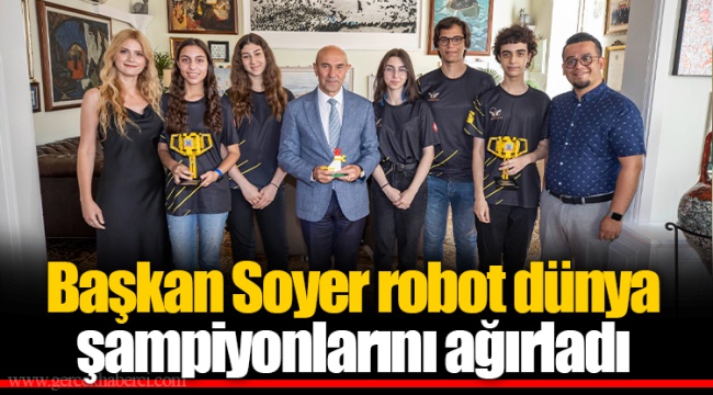 Başkan Soyer robot dünya şampiyonlarını ağırladı