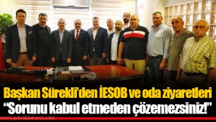 Başkan Sürekli’den İESOB ve oda ziyaretleri “Sorunu kabul etmeden çözemezsiniz!”