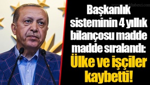 Başkanlık sisteminin 4 yıllık bilançosu madde madde sıralandı: Ülke ve işçiler kaybetti!