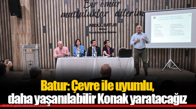 Batur: Çevre ile uyumlu, daha yaşanılabilir Konak yaratacağız