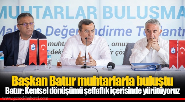 Batur: Kentsel dönüşümü şeffaflık içerisinde yürütüyoruz