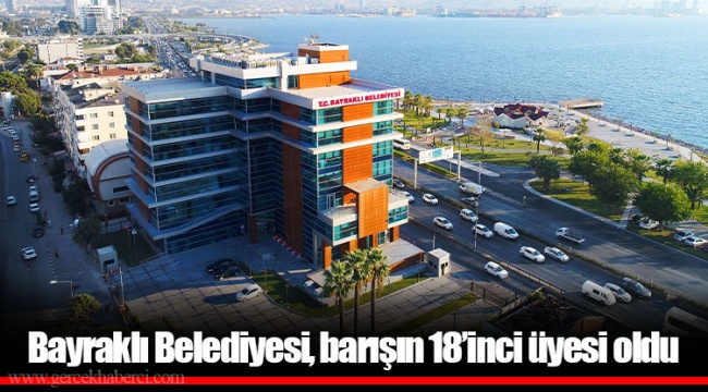 Bayraklı Belediyesi, barışın 18’inci üyesi oldu