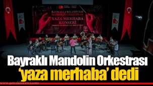 Bayraklı Mandolin Orkestrası ‘yaza merhaba’ dedi