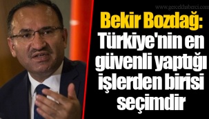 Bekir Bozdağ: Türkiye'nin en güvenli yaptığı işlerden birisi seçimdir