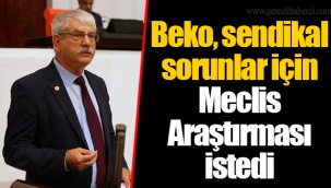 Beko, sendikal sorunlar için Meclis Araştırması istedi