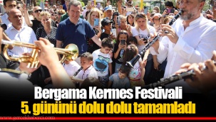 Bergama Kermes Festivali 5. gününü dolu dolu tamamladı