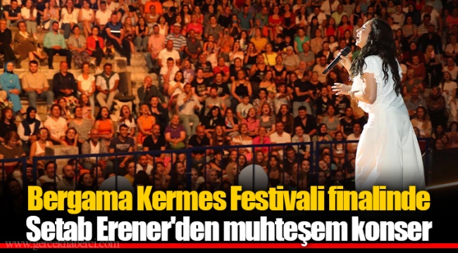 Bergama Kermes Festivali finalinde Setab Erener'den muhteşem konser