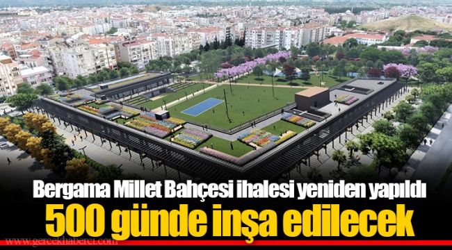 Bergama Millet Bahçesi ihalesi yeniden yapıldı 500 günde inşa edilecek