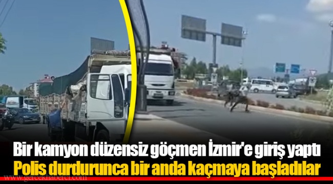 Bir kamyon düzensiz göçmen İzmir'e giriş yaptı Polis durdurunca bir anda kaçmaya başladılar