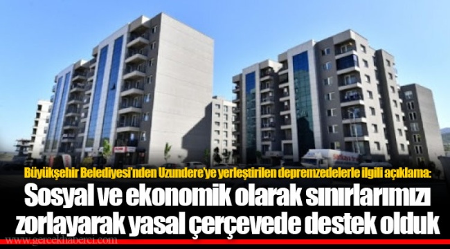 Büyükşehir Belediyesi’nden Uzundere’ye yerleştirilen depremzedelerle ilgili açıklama: Sosyal ve ekonomik olarak sınırlarımızı zorlayarak yasal çerçevede destek olduk