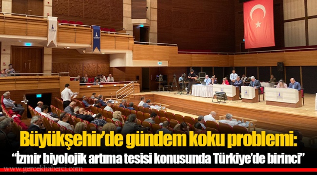 Büyükşehir’de gündem koku problemi: “İzmir biyolojik artıma tesisi konusunda Türkiye’de birinci”