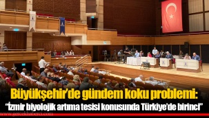 Büyükşehir’de gündem koku problemi: “İzmir biyolojik artıma tesisi konusunda Türkiye’de birinci”