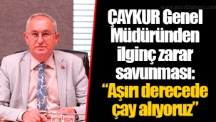 ÇAYKUR Genel Müdüründen ilginç zarar savunması: “Aşırı derecede çay alıyoruz”