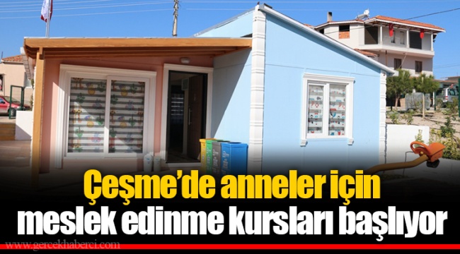 Çeşme’de anneler için meslek edinme kursları başlıyor