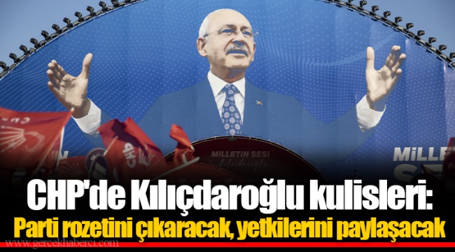 CHP'de Kılıçdaroğlu kulisleri: Parti rozetini çıkaracak, yetkilerini paylaşacak